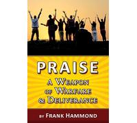 Praise - A Weapon of Warfare and Deliverance