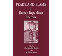 Praise and Blame in Roman Republican Rhetoric (The Roman World)