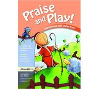 Praise and Play!: Worshipping with Under-fives