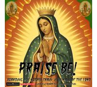 Praise Be!: Boarding the Gospel Train, in Thrall of the Lord