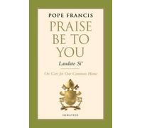 Praise be to You - Laudato Si': On Care for Our Common Home (Encyclical Letter)