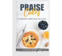 Praise Cakes: Learning God`s Way To Love