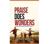 PRAISE DOES WONDERS: UNVEILING THE MYSTERY AND POWER OF PRAISE