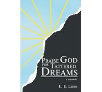 Praise God for Tattered Dreams: a memoir