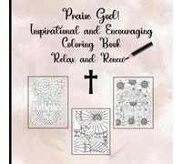 Praise God! Inspiring and Encouraging Coloring Book: Relax and Renew