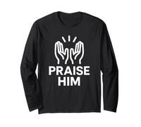Praise Him Christian Faith Gift Worship Gear Long Sleeve T-Shirt