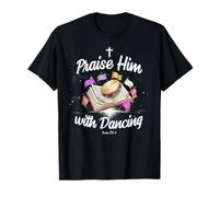 Praise Him with Dancing Christian Worship Dancer Girl T-Shirt