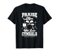 Praise Him With Loud Cymbals For Christian Percussionist T-Shirt