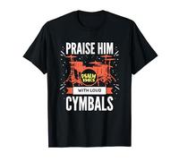 Praise Him With Loud Cymbals For Christian Percussionist T-Shirt