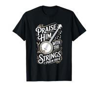 Praise Him with The Strings Psalm 150:4 Banjo T-Shirt