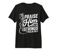 Praise Him with The Strings Psalm 150:4 Premium T-Shirt