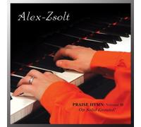 Praise Hymn 3: On Solid Ground by Alex Zsolt (2013-08-20)