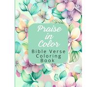 Praise in Color: Bible Verse Coloring Book: Inspirational designs for Adults & Teens