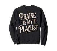 Praise Is My Playlist Bible Worship Baptized Christian Sweatshirt