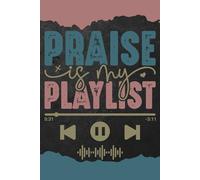 Praise is my Playlist: Blank 120 Page Lined Journal/Notebook/Poetry/Lyric Book