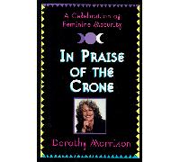 Praise of the Crone: A Celebration of Feminine Maturity