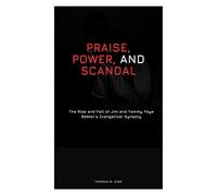 PRAISE, POWER, AND SCANDAL: The Rise and Fall of Jim and Tammy Faye Bakker’s Evangelical Dynasty