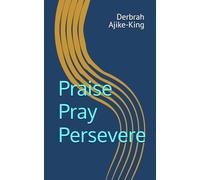 Praise Pray Persevere