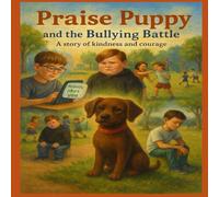 Praise Puppy and the Bullying Battle: Finding Strength When Others Are Unkind (Travel through the Bible with Praise Puppy)