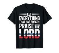 Praise The Lord Let Everything That Has Breath Psalm 150 6 T-Shirt