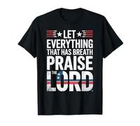 Praise The Lord Let Everything That Has Breath Psalm 150 6 T-Shirt