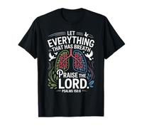 Praise The Lord Let Everything That Has Breath Psalm 150 6 T-Shirt