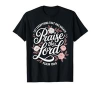 Praise The Lord Let Everything That Has Breath Psalm 150 6 T-Shirt