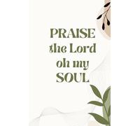 Praise the Lord, O My Soul Notebook: A Christian Lined Journal for Prayer, Reflection & Daily Devotion