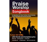 Praise & Worship Songbook: 160-Songs with chords and complete lyrics