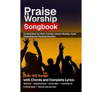 Praise & Worship Songbook: 160-Songs with chords and complete lyrics