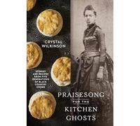 Praisesong for the Kitchen Ghosts: Stories and Recipes from Five Generations of Black Country Cooks