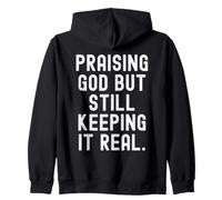 praising god but still keeping it real quote Zip Hoodie