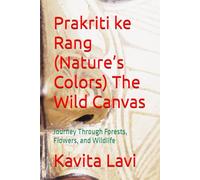 Prakriti ke Rang (Nature’s Colors) The Wild Canvas: Journey Through Forests, Flowers, and Wildlife