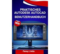 PRAKTISCHES AUTODESK AUTOCAD Benutzerhandbuch 2026: Eine Schritt-für-Schritt-Anleitung zum Erlernen von 2D-Zeichnen und 3D-Design mit Expertentipps und Tricks für Anfänger und Fortgeschrittene