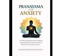 PRANAYAMA FOR ANXIETY: A 21-Day Breath Restoration Manual