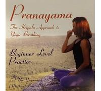 Pranayama: The Kripalu Approach to Yogic Breathing: Intermediate Level Practice