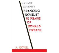 Prancing Novelist - In Praise of Ronald Firbank (Dalkey Archive Scholarly)