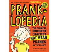 Pranklopedia: The Funniest, Grossest, Craziest, Not-Mean Pranks on the Planet!