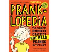Pranklopedia: The Funniest, Grossest, Craziest, Not-Mean Pranks on the Planet!