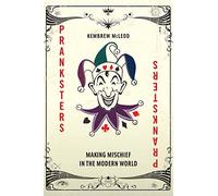 Pranksters: Making Mischief in the Modern World