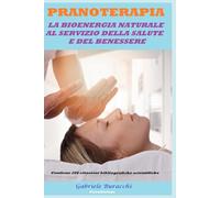 PRANOTERAPIA LA BIOENERGIA NATURALE AL SERVIZIO DELLA SALUTE E DEL BENESSERE DOCUMENTATA DA UN PUNTO DI VISTA SCIENTIFICO Contiene 206 ... chakra, ... chakra, fiori di Bach , Pranoterapia)