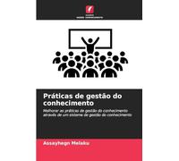 Práticas de gestão do conhecimento: Melhorar as práticas de gestão do conhecimento através de um sistema de gestão do conhecimento