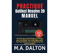 Pratique DaVinci Resolve 20 Manuel: Un flux de travail étape par étape pour accélérer vos montages pour les YouTubers, les créateurs et les petits studios