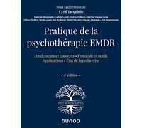 Pratique de la psychothérapie EMDR - 2e éd.: Fondements et concepts ; Protocole et putils ; Applications ; Etat de la recherche