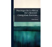 Pratique De La Règle De S. Benoist . Cinquième Édition...