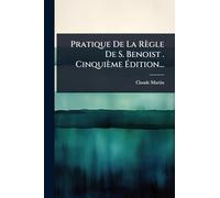 Pratique De La Règle De S. Benoist . Cinquième Édition...