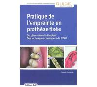 Pratique de l'empreinte en prothèse fixée : Du pilier naturel à l'implant, des techniques classiques à la CFAO de François Descamp (1 avril 2012) Broché