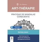 Pratique de Mandalas Conscients: Outil visuel pour les séances de coaching et le développement personnel (Édition Coach) (Série Mandalas d’Art-Thérapie)