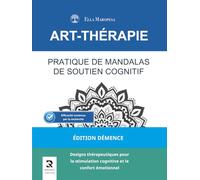 Pratique de Mandalas de Soutien Cognitif: Designs thérapeutiques pour la stimulation cognitive et le confort émotionnel (Édition Démence) (Série Mandalas d’Art-Thérapie)