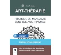 Pratique de Mandalas Sensible aux Traumas: Outil de stabilisation pour le soutien du traitement du TSPT et des dépendances (Édition Rétablissement) (Série Mandalas d’Art-Thérapie)